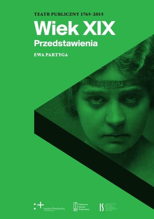 okładka Wiek XIX Przedstawienia Teatr publiczny 1765-2015 książka | Ewa Partyga