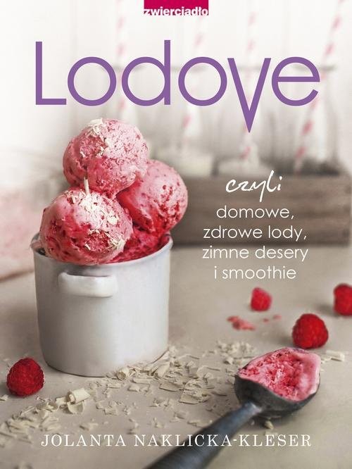 okładka Lodovo czyli domowe, zdrowe lody, zimne desery i smoothie książka | Jolanta Naklicka - Kleser