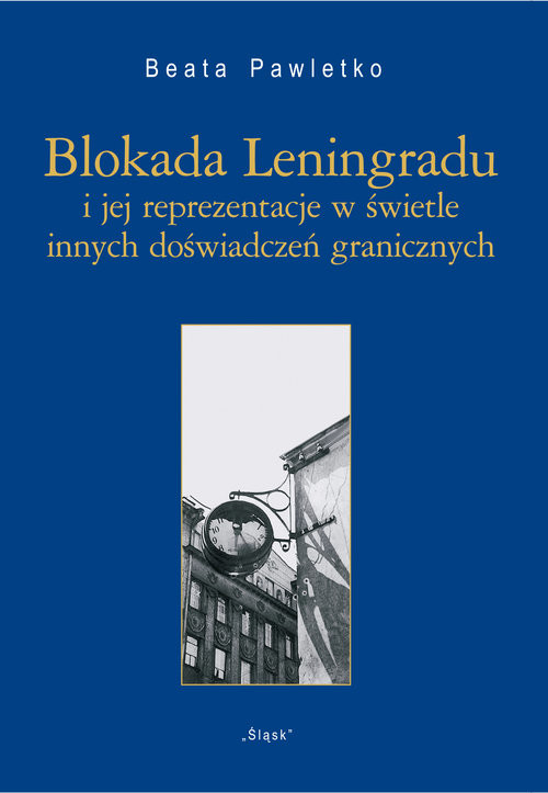 okładka Blokada Leningradu i jej reprezentacje w świetle innych doświadczeń granicznych książka | Beata Pawletko