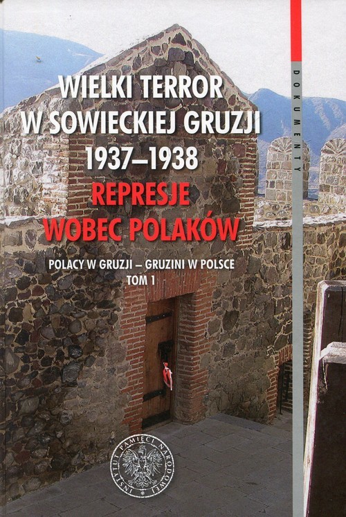 okładka Wielki terror w sowieckiej Gruzji 1937-1938 Represje wobec Polaków Tom 1 Polacy w Gruzji - Gruzini w Polsce książka