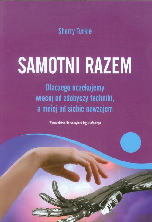 okładka Samotni razem Dlaczego oczekujemy więcej od zdobyczy techniki, a mniej od siebie nawzajem książka | Turkle Sherry