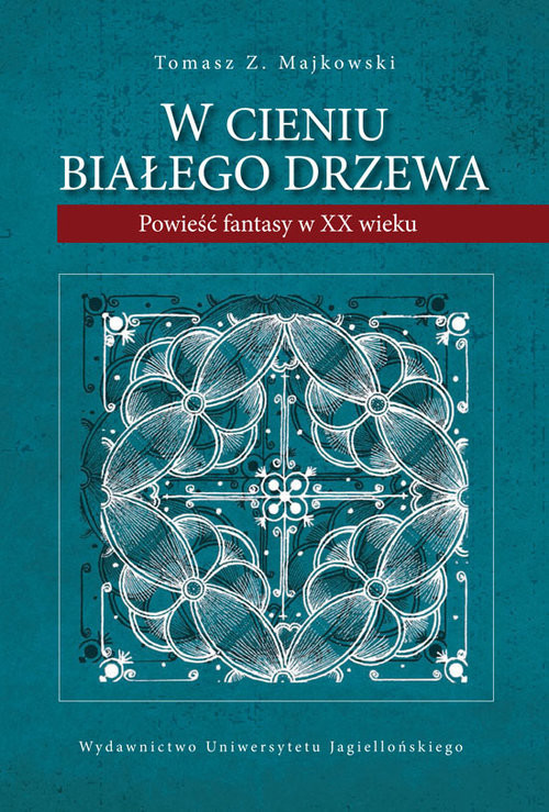 okładka W cieniu Białego Drzewa Powieść fantasy w XX wieku książka | Tomasz Z. Majkowski
