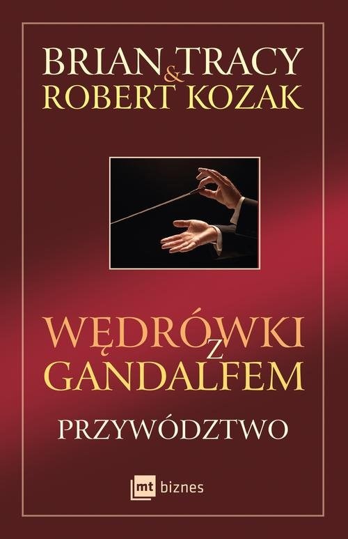 okładka Wędrówki z Gandalfem Przywództwo książka | Brian Tracy, Robert Kozak