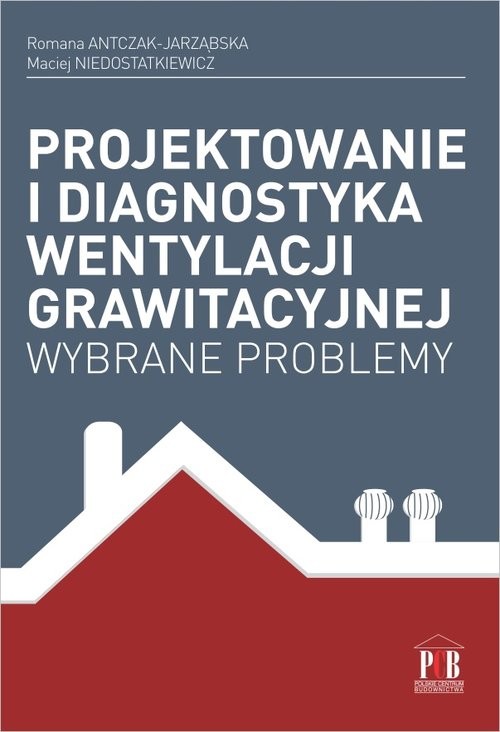 okładka Projektowanie i diagnostyka wentylacji grawitacyjnej Wybrane problemy książka | Romana Antczak-Jarząbska, Maciej Niedostatkiewicz