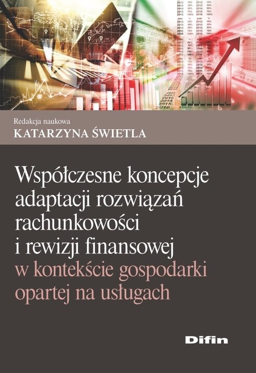 okładka Współczesne koncepcje adaptacji rozwiązań rachunkowości i rewizji finansowej w kontekście gospodarki opartej na usługach książka | Katarzyna redakcja naukowa Świetla