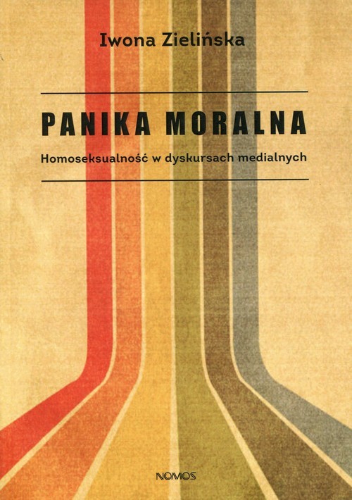 okładka Panika moralna Homoseksualność w dyskursach medialnych książka | Iwona Zielińska