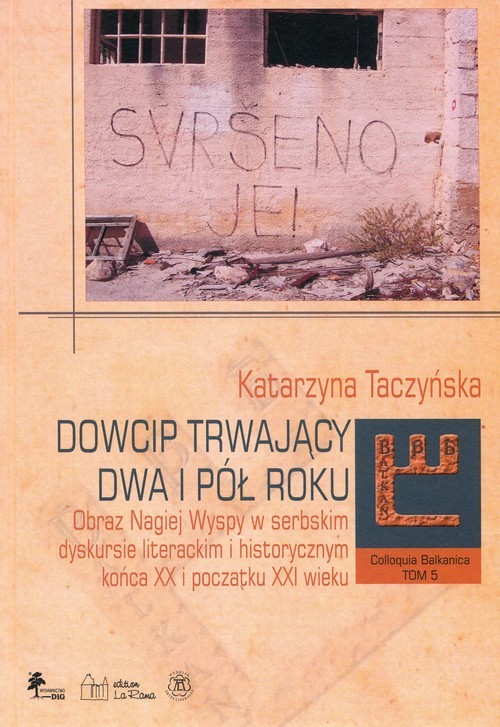 okładka Dowcip trwający dwa i pół roku Obraz Nagiej Wyspy w serbskim dyskursie literackim i historycznym końca XX i początku XXI wieku książka | Taczyńska Katarzyna