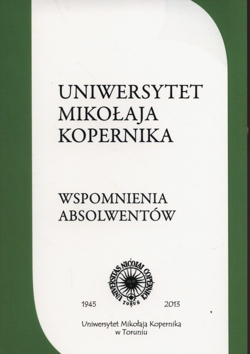 okładka Uniwersytet Mikołaja Kopernika Wspomnienia absolwentów Plon trzeciego konkursu ogłoszonego w 2011 r. przez Stowarzyszenie Absolwentów UMK książka