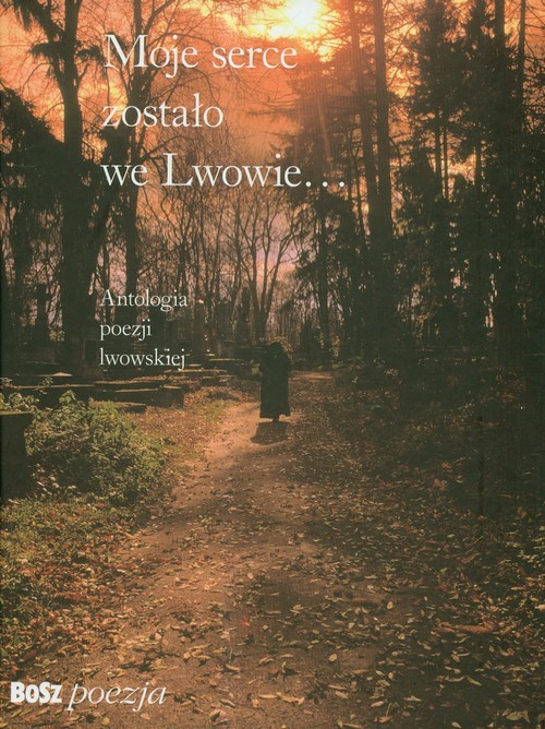 okładka Moje serce zostało we Lwowie Antologia poezji lwowskiej książka