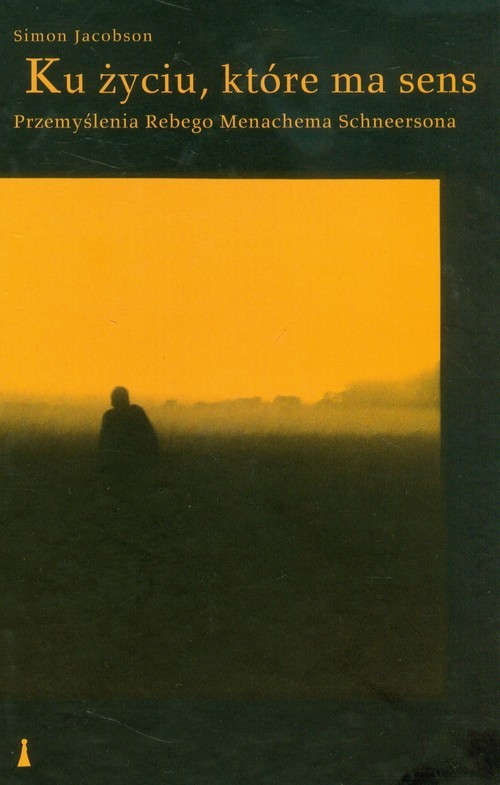 okładka Ku życiu, które ma sens Przemyślenia Rebego Menachema Schneersona książka | Simon Jacobson