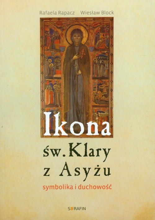 okładka Ikona św Klary z Asyżu symbolika i duchowość książka | Rafaela Rapacz, Block Wiesław