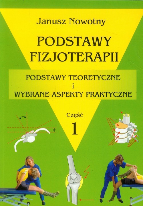 okładka Podstawy fizjoterapii Część 1 Podstawy teoretyczne i wybrane aspekty praktyczne książka | Nowotny Janusz