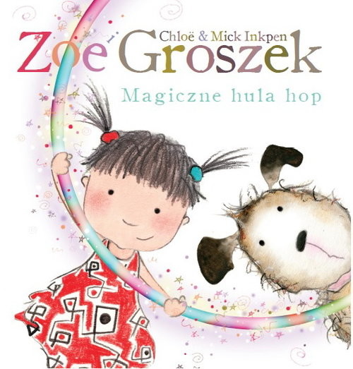 okładka Zoe i Groszek Magiczne hula hop książka | Chloe Inkpen, Mick Inkpen