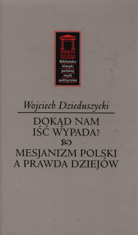 okładka Dokąd nam iść nie wypada? Mesjanizm polski a prawda dziejów książka | Wojciech Dzieduszycki