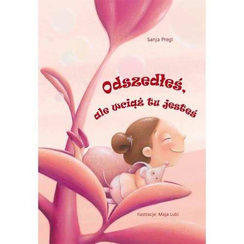 okładka Odszedłeś ale wciąż tu jesteś książka | Sanja Pregl