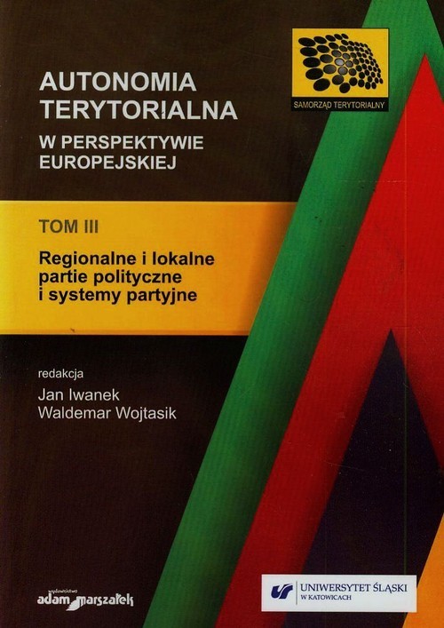 okładka Autonomia terytorialna w perspektywie europejskiej Tom 3 Regionalne i lokalne partie polityczne i systemy partyjne książka