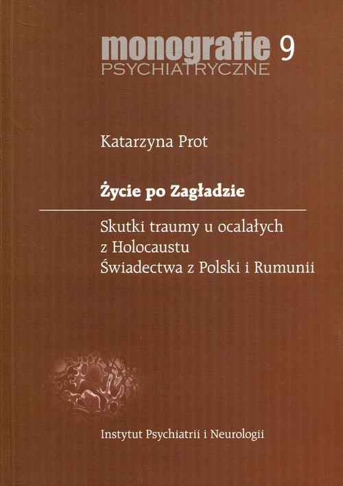 okładka Życie po Zagładzie Skutki traumy u ocalałych z Holocaustu. Świadectwa z Polski i Rumunii książka | Prot Katarzyna
