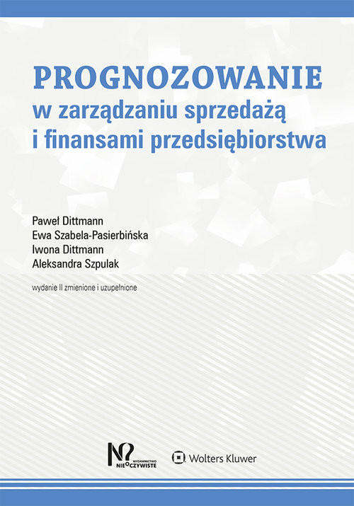 okładka Prognozowanie w zarządzaniu sprzedażą i finansami przedsiębiorstwa książka | Paweł Dittmann, Ewa Szabela-Pasierbińska, Iwona Dittmann, Aleksandra Szpulak