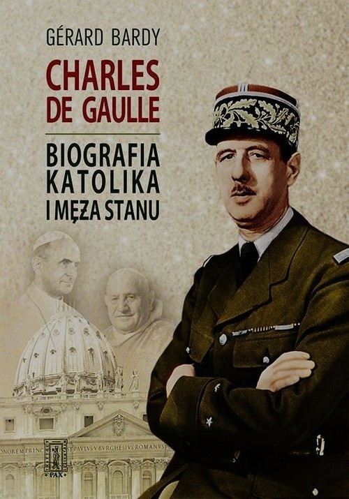 okładka Charles de Gaulle Biografia katolika i męża stanu książka | Gerard Bardy
