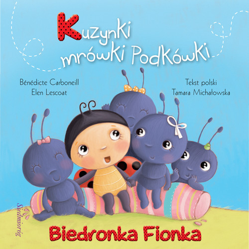 okładka Biedronka Fionka Kuzynki mrówki Podkówki książka | Benedicte Carboneill, Elen Lescoat