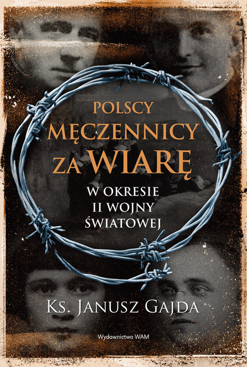 okładka Polscy męczennicy za wiarę w okresie II wojny światowej książka | Janusz Gajda