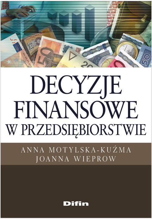 okładka Decyzje finansowe w przedsiębiorstwie książka | Anna Motylska-Kuźma, Joanna Wieprow