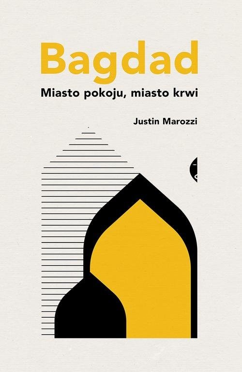 okładka Bagdad. Miasto pokoju, miasto krwi książka | Justin Marozzi