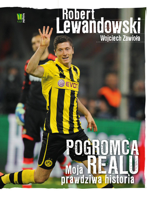 okładka Robert Lewandowski Pogromca Realu Moja prawdziwa historia książka | Robert Lewandowski, Wojciech Zawioła