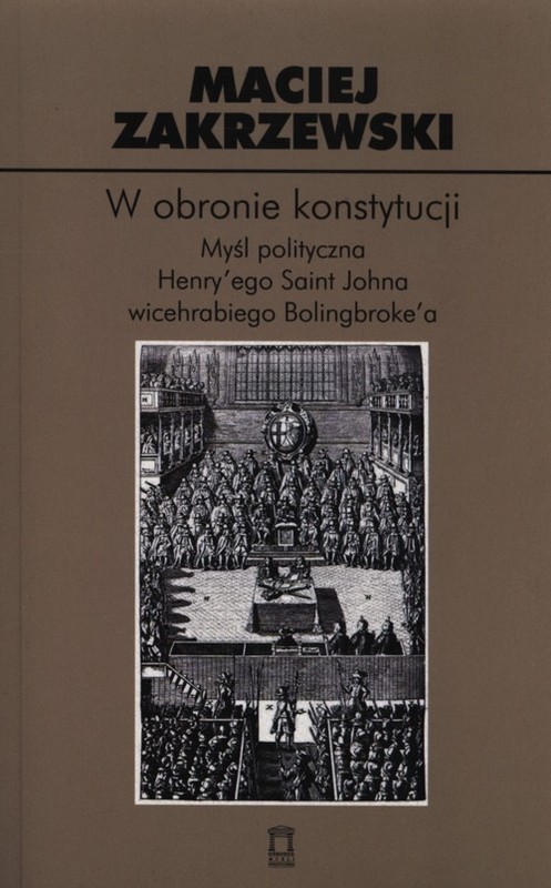 okładka W obronie konstytucji Myśl polityczna Henry'ego Saint Johna wicehrabiego Bolingbroke'a książka | Maciej Zakrzewski