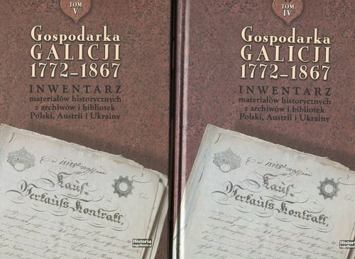 okładka Gospodarka Galicji 1772-1867 Tom 4-5 Inwentarz materiałów historycznych z archiwów i bibliotek Polski, austrii i Ukrainy książka