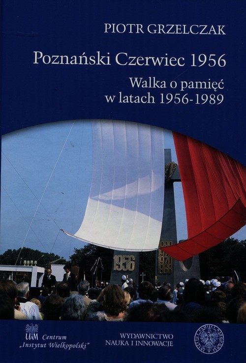 okładka Poznański Czerwiec 1956 Walka o pamięć w latach 1956-1989 książka | Grzelczak Piotr