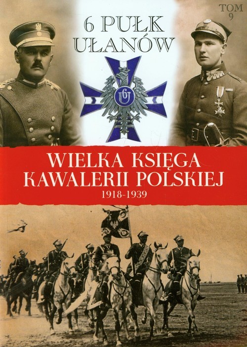 okładka Wielka Księga Kawalerii Polskiej 1918-1939 Tom 9 6 Pułk Ułanów Kaniowskich książka | Praca Zbiorowa
