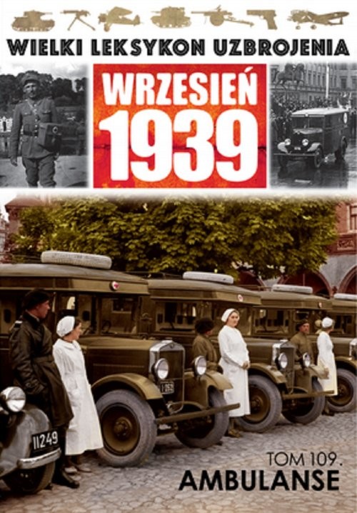 okładka Wielki Leksykon Uzbrojenia Wrzesień 1939 Tom 109 Ambulanse książka