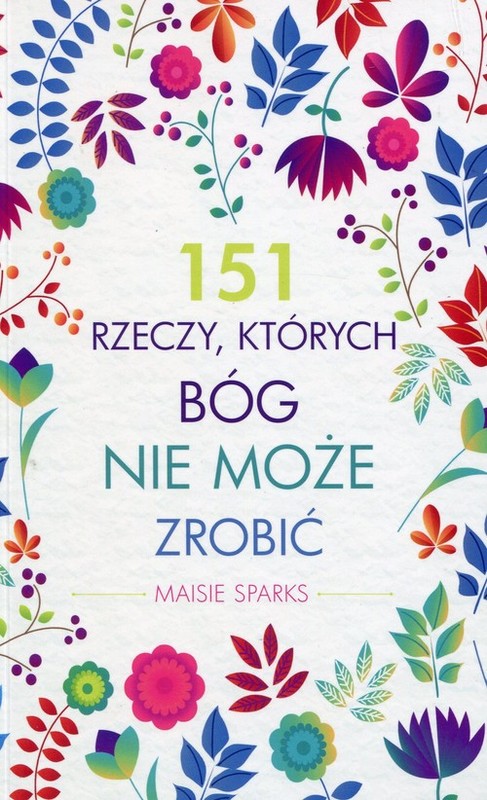 okładka 151 rzeczy których Bóg nie może zrobić książka | Sparks Maisie