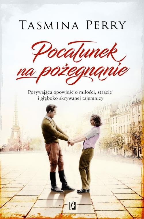okładka Pocałunek na pożegnanie Porywająca opowieść o miłości, stracie i głęboko skrywanej tajemnicy książka | Tasmina Perry
