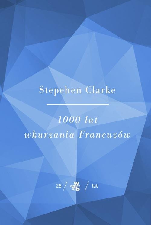 okładka 1000 lat wkurzania francuzów książka | Stephen Clarke