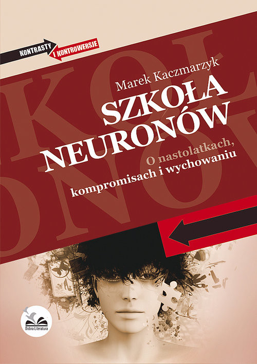 okładka Szkoła neuronów O nastolatkach, kompromisach i wychowaniu książka | Marek Kaczmarzyk