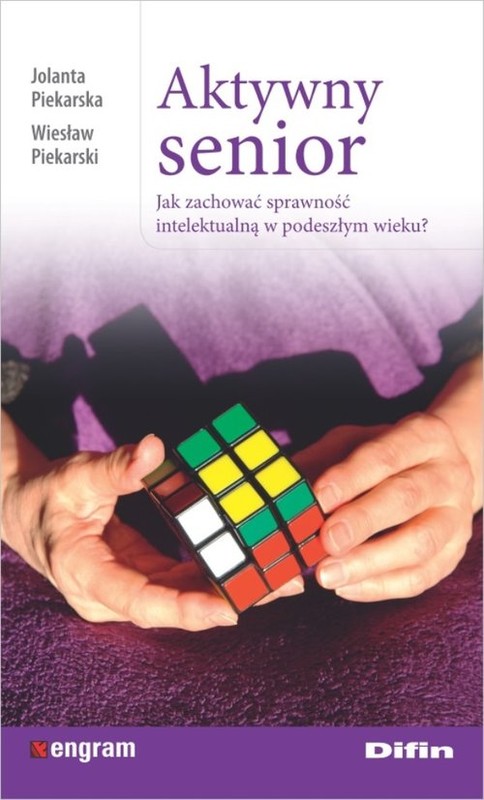 okładka Aktywny senior Jak zachować sprawność intelektualną w podeszłym wieku? książka | Jolanta Piekarska, Wiesław Piekarski