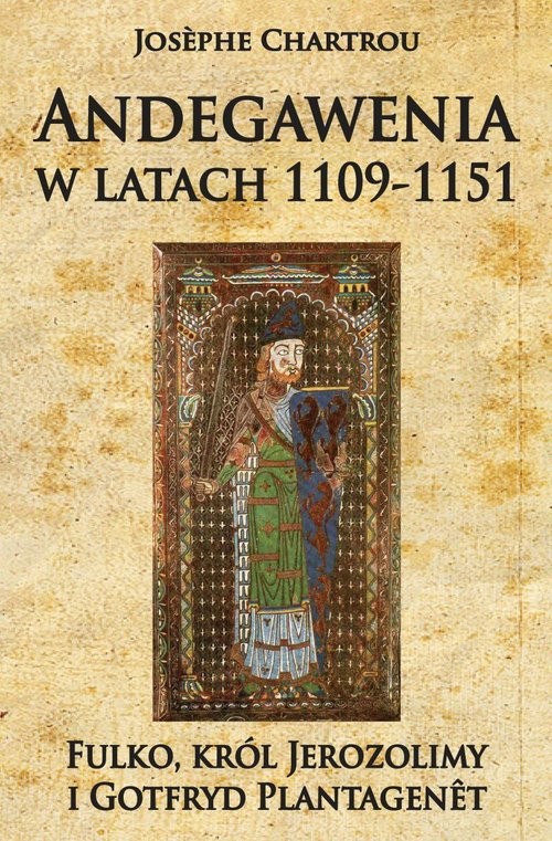 okładka Andegawenia w latach 1109-1151 Fulko, król Jerozolimy i Gotfryd Plantagenet książka | Chartrou Josephe
