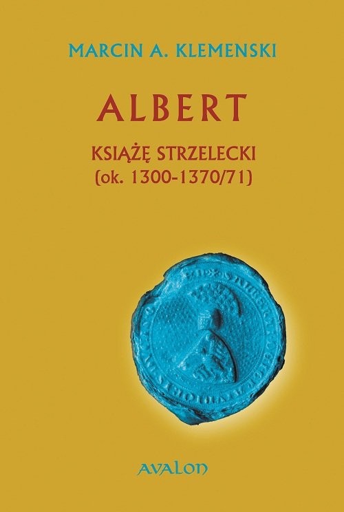 okładka Albert Książę strzelecki (ok. 1300-1370/71) książka | Marcin A. Klemenski