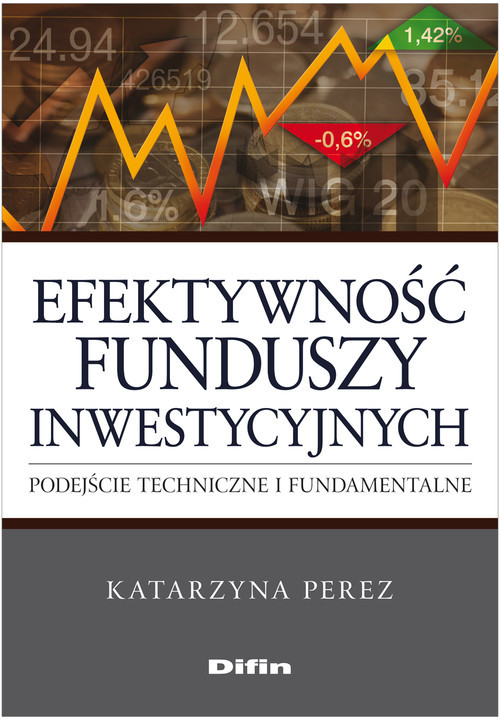 okładka Efektywność funduszy inwestycyjnych Podejście techniczne i fundamentalne książka | Katarzyna Perez