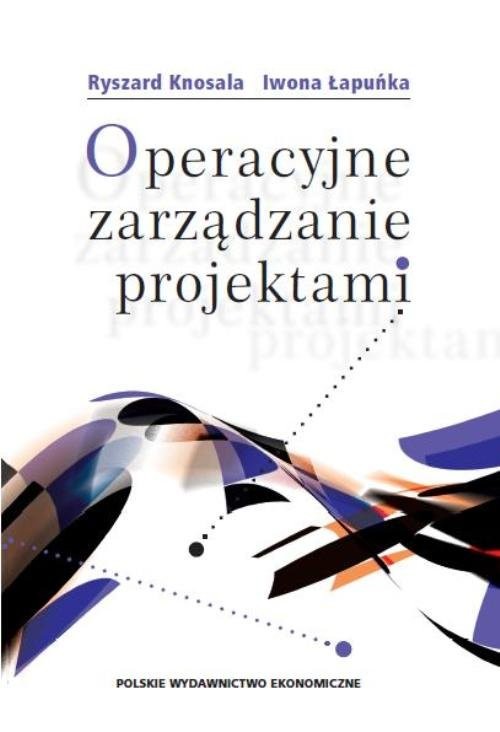 okładka Operacyjne zarządzanie projektami książka | Ryszard Knosala, Iwona Łapuńka