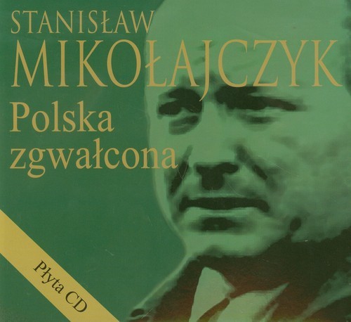 okładka Stanisław Mikołajczyk Polska zgwałcona + CD książka