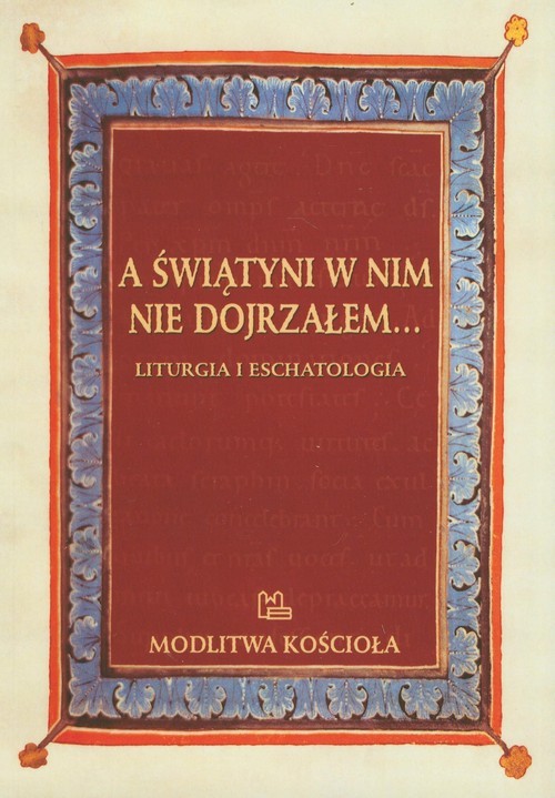 okładka A świątyni w nim nie dojrzałem Liturgia i eschatologia książka
