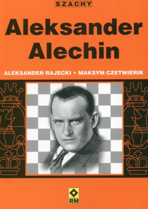 okładka Aleksander Alechin książka | Aleksander Rajecki, Maksym Czetwierik