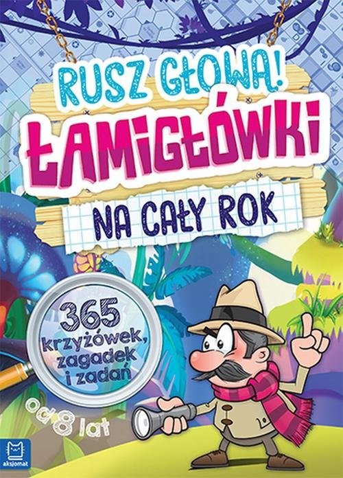 okładka Łamigłówki na cały rok Rusz głową! 365 krzyżówek, zagadek i zadań książka