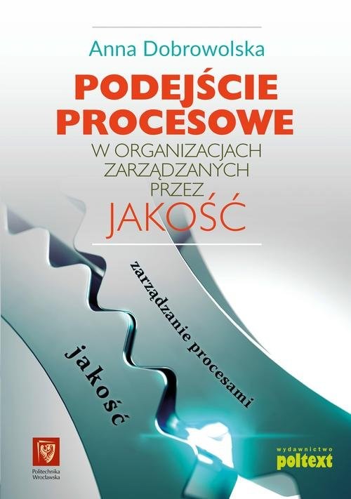 okładka Podejście procesowe w organizacjach zarządzanych przez jakość książka | Anna Dobrowolska