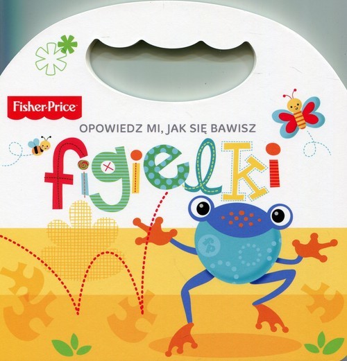 okładka Fisher Price Opowiedz mi, jak się bawisz Figielki książka