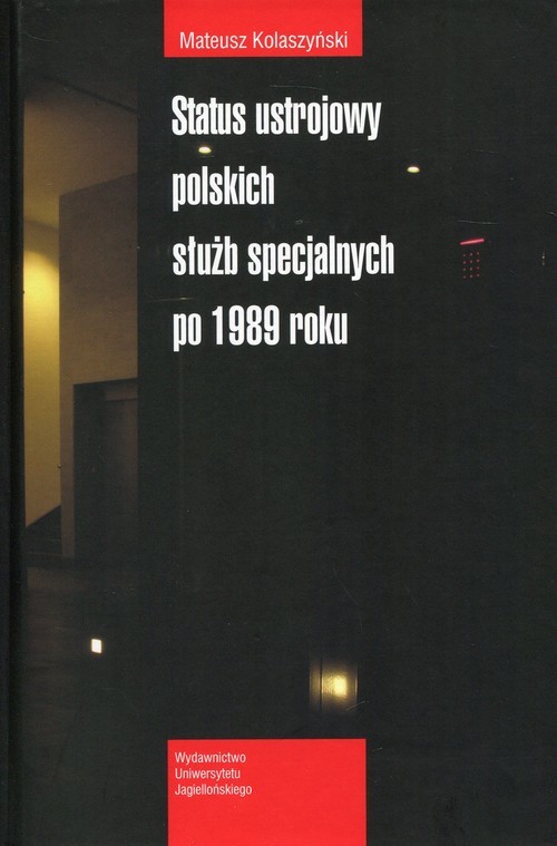 okładka Status ustrojowy polskich służb specjalnych po 1989 roku książka | Kolaszyński Mateusz