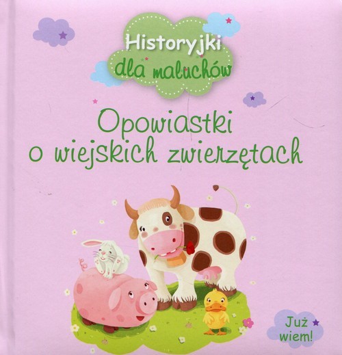 okładka Historyjki dla maluchów Opowiastki o wiejskich zwierzętach książka